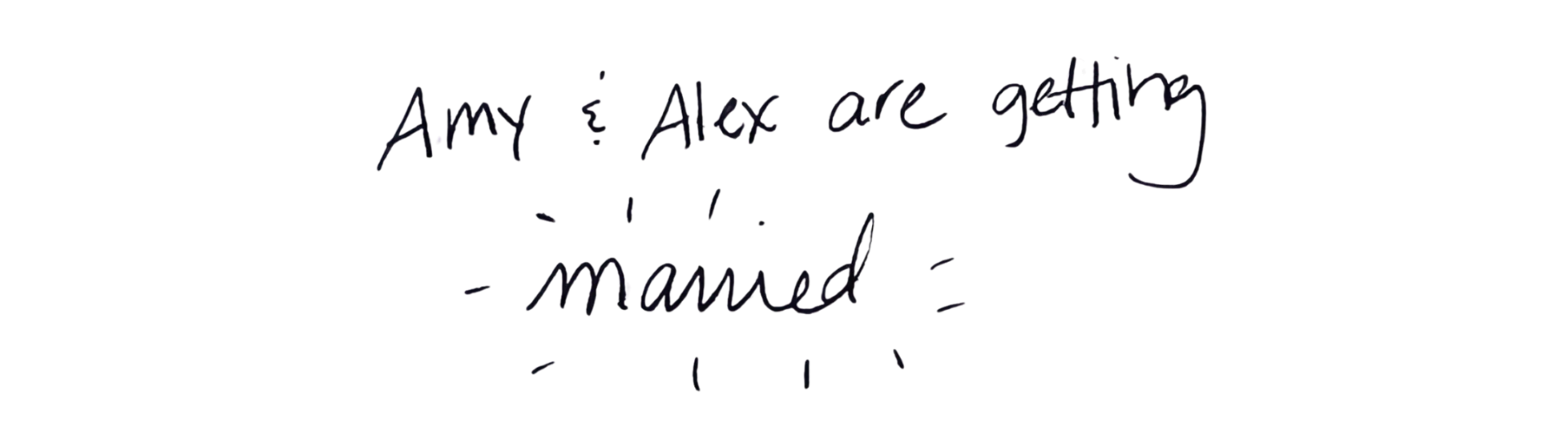 Amy & Alex are getting married